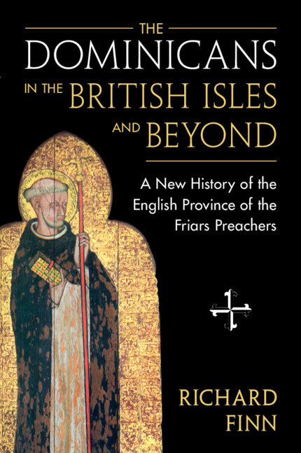 The Dominicans in the British Isles and Beyond; A New History of the English Province of the Friars Preachers (Paperback / softback) 9781009164313
