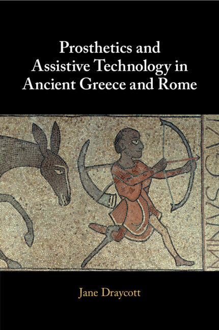 Prosthetics and Assistive Technology in Ancient Greece and Rome (Paperback / softback) 9781009168403