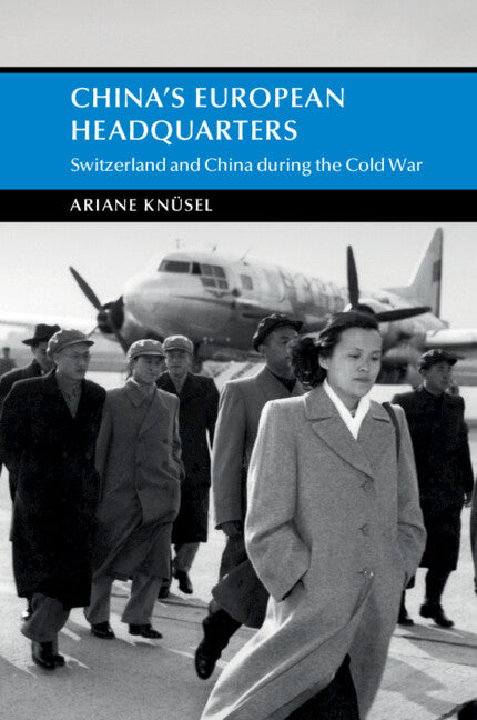 China's European Headquarters; Switzerland and China during the Cold War (Paperback / softback) 9781009169479