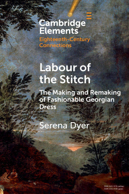 Labour of the Stitch; The Making and Remaking of Fashionable Georgian Dress (Paperback / softback) 9781009177696