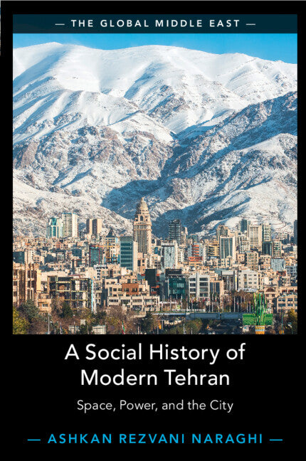 A Social History of Modern Tehran; Space, Power, and the City (Paperback / softback) 9781009188913
