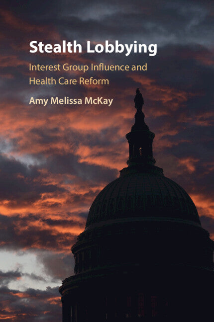 Stealth Lobbying; Interest Group Influence and Health Care Reform (Paperback / softback) 9781009188920