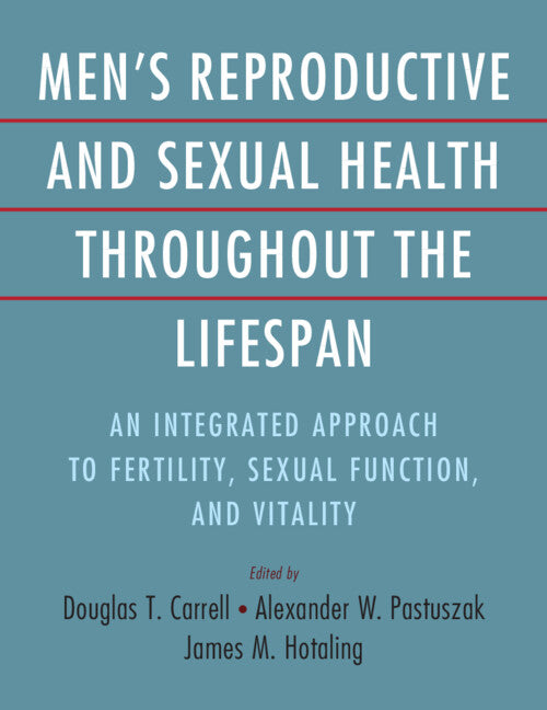 Men's Reproductive and Sexual Health Throughout the Lifespan; An Integrated Approach to Fertility, Sexual Function, and Vitality (Hardback) 9781009197557