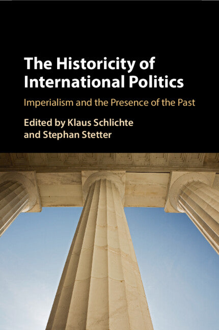 The Historicity of International Politics; Imperialism and the Presence of the Past (Paperback / softback) 9781009199063