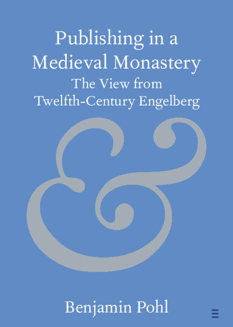 Publishing in a Medieval Monastery; The View from Twelfth-Century Engelberg (Paperback / softback) 9781009202558