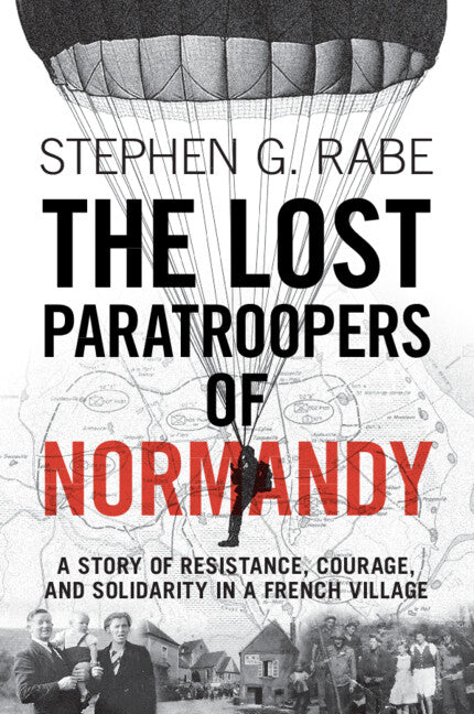 The Lost Paratroopers of Normandy; A Story of Resistance, Courage, and Solidarity in a French Village (Paperback / softback) 9781009206402
