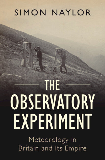 The Observatory Experiment; Meteorology in Britain and Its Empire (Hardback) 9781009207232