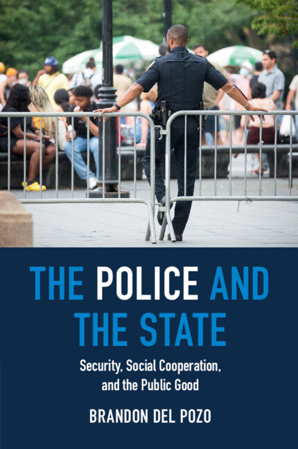 The Police and the State; Security, Social Cooperation, and the Public Good (Paperback / softback) 9781009215459