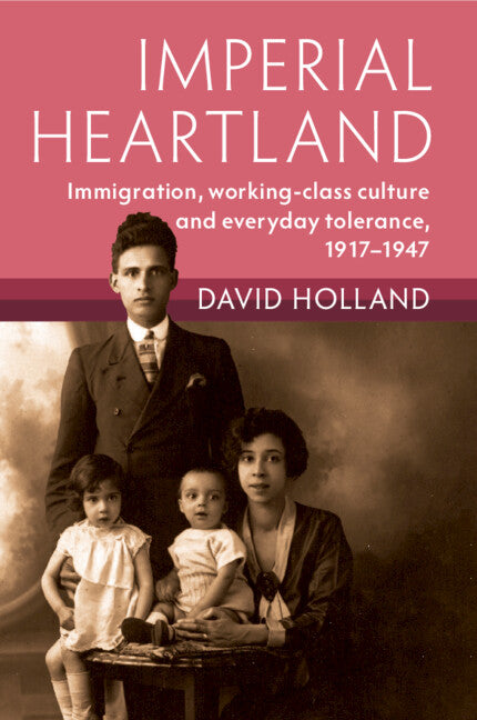 Imperial Heartland; Immigration, Working-class Culture and Everyday Tolerance, 1917–1947 (Paperback / softback) 9781009216203