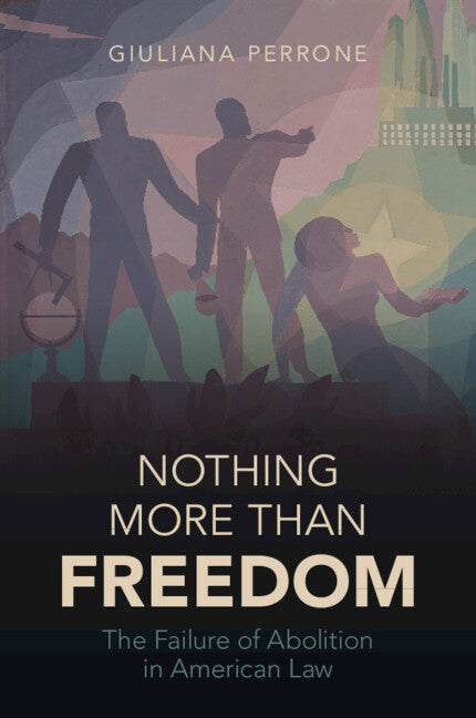 Nothing More than Freedom; The Failure of Abolition in American Law (Paperback / softback) 9781009219174