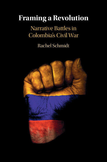Framing a Revolution; Narrative Battles in Colombia's Civil War (Paperback / softback) 9781009219518