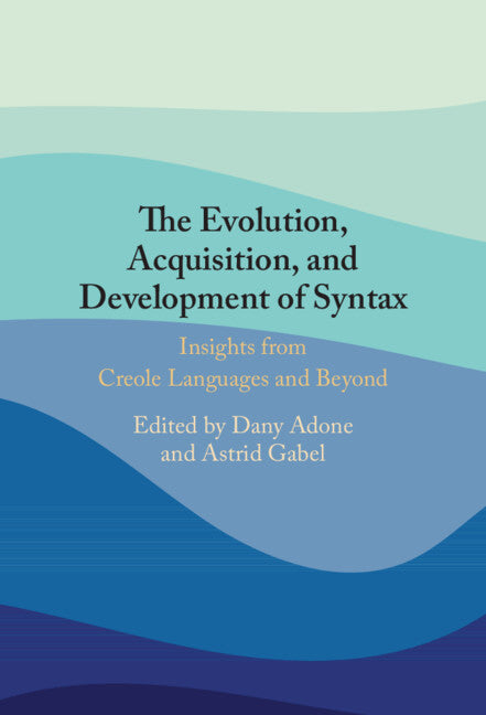 The Evolution, Acquisition and Development of Syntax; Insights from Creole Languages and Beyond (Hardback) 9781009221948