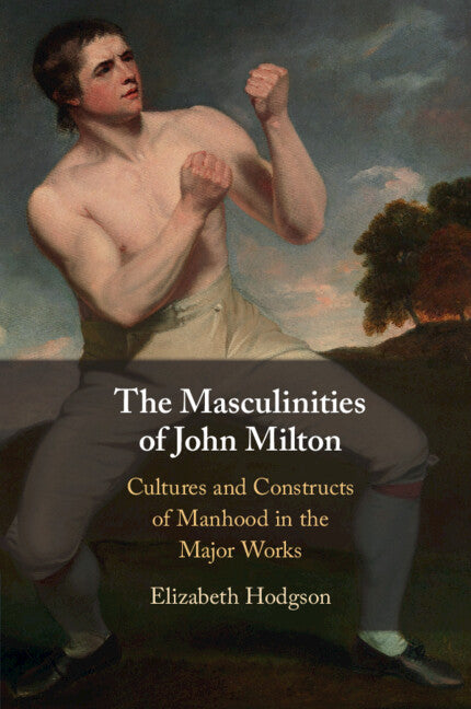 The Masculinities of John Milton; Cultures and Constructs of Manhood in the Major Works (Paperback / softback) 9781009223591