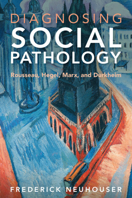 Diagnosing Social Pathology; Rousseau, Hegel, Marx, and Durkheim (Paperback / softback) 9781009235006