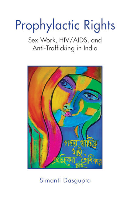 Prophylactic Rights; Sex Work, HIV/AIDS, and Anti-Trafficking in India (Hardback) 9781009235501