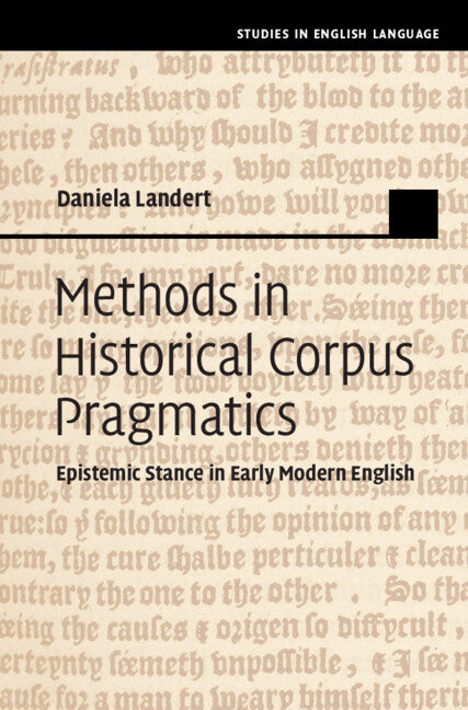 Methods in Historical Corpus Pragmatics; Epistemic Stance in Early Modern English (Hardback) 9781009237413