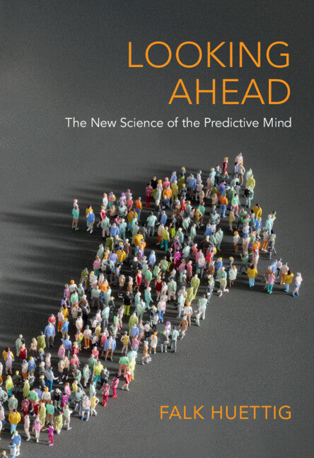 Looking Ahead; The New Science of the Predictive Mind (Hardback) 9781009245487