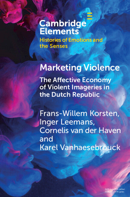Marketing Violence; The Affective Economy of Violent Imageries in the Dutch Republic (Paperback / softback) 9781009246460