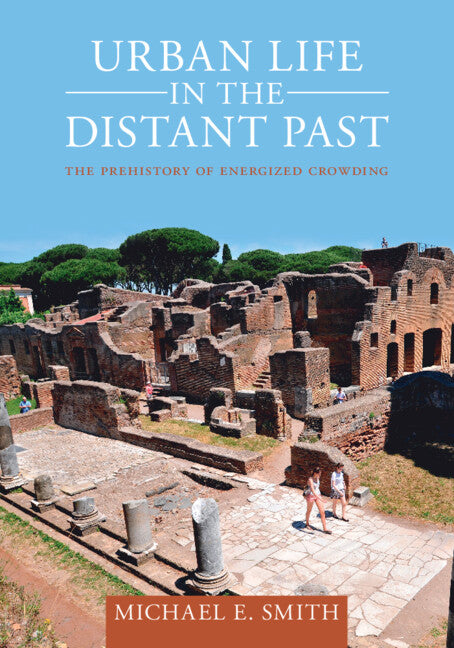 Urban Life in the Distant Past; The Prehistory of Energized Crowding (Paperback / softback) 9781009249003