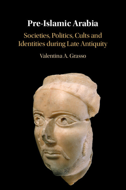 Pre-Islamic Arabia; Societies, Politics, Cults and Identities during Late Antiquity (Paperback / softback) 9781009253000