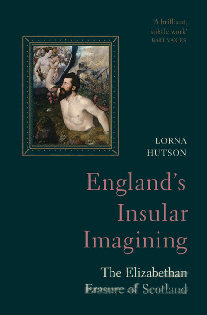 England's Insular Imagining; The Elizabethan Erasure of Scotland (Hardback) 9781009253574