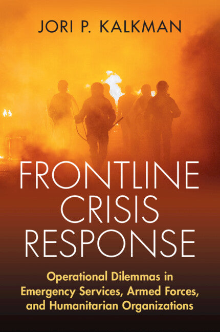 Frontline Crisis Response; Operational Dilemmas in Emergency Services, Armed Forces, and Humanitarian Organizations (Paperback / softback) 9781009262187