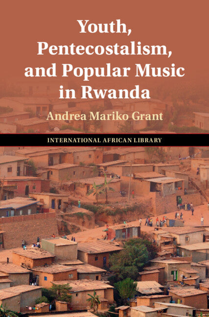 Youth, Pentecostalism, and Popular Music in Rwanda (Hardback) 9781009262675