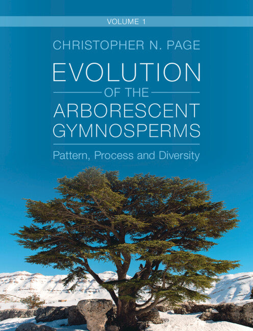Evolution of the Arborescent Gymnosperms: Volume 1, Northern Hemisphere Focus; Pattern, Process and Diversity (Hardback) 9781009262958