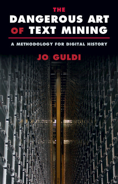 The Dangerous Art of Text Mining; A Methodology for Digital History (Hardback) 9781009262989