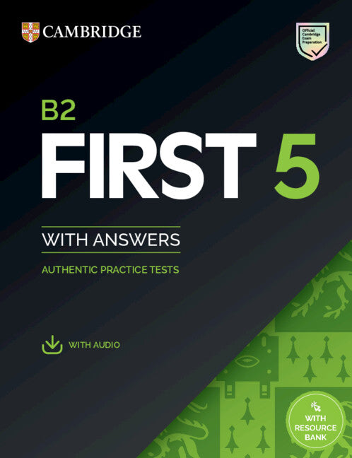 B2 First 5 Student's Book with Answers with Audio with Resource Bank; Authentic Practice Tests (Multiple-component retail product) 9781009272940