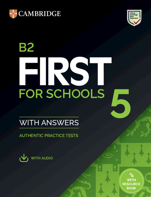 B2 First for Schools 5 Student's Book with Answers with Audio with Resource Bank; Authentic Practice Tests (Multiple-component retail product) 9781009273015