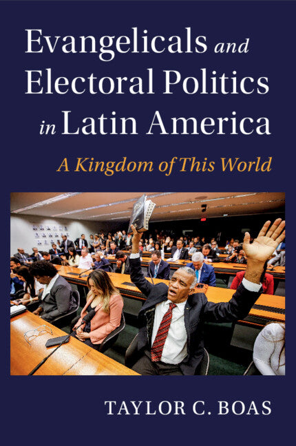 Evangelicals and Electoral Politics in Latin America; A Kingdom of This World (Paperback / softback) 9781009275118