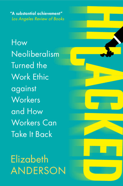 Hijacked; How Neoliberalism Turned the Work Ethic against Workers and How Workers Can Take It Back (Paperback / softback) 9781009275392