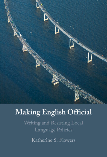 Making English Official; Writing and Resisting Local Language Policies (Hardback) 9781009278027