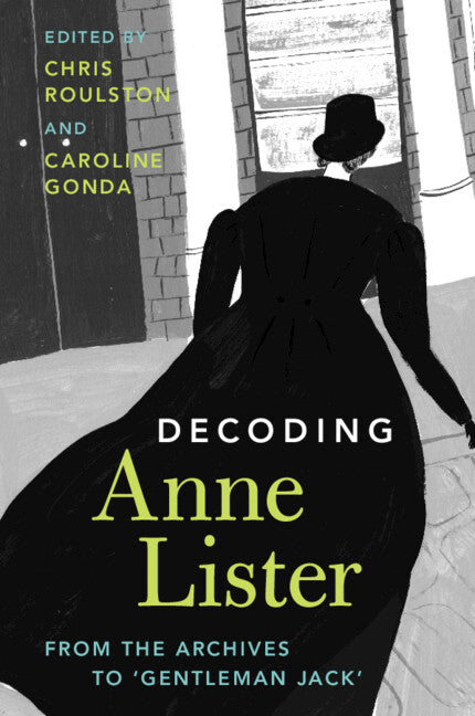 Decoding Anne Lister; From the Archives to ‘Gentleman Jack' (Paperback / softback) 9781009280747
