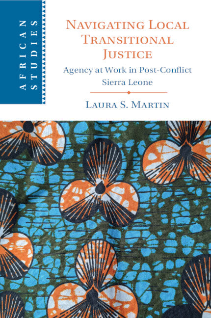 Navigating Local Transitional Justice; Agency at Work in Post-Conflict Sierra Leone (Paperback / softback) 9781009281065