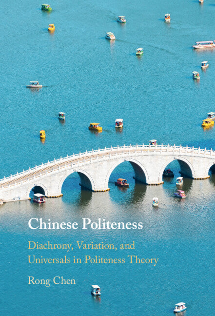 Chinese Politeness; Diachrony, Variation, and Universals in Politeness Theory (Hardback) 9781009281188