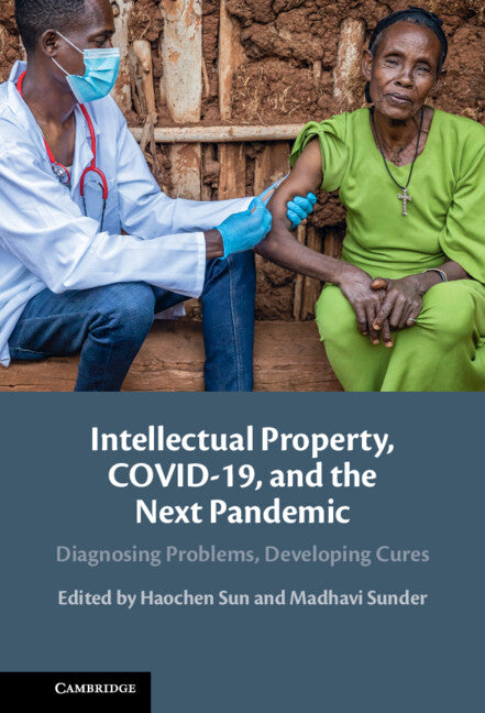 Intellectual Property, COVID-19 and the Next Pandemic; Diagnosing Problems, Developing Cures (Hardback) 9781009282383