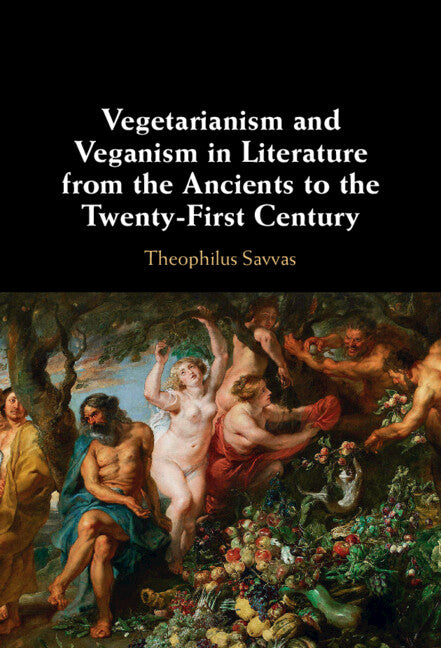 Vegetarianism and Veganism in Literature from the Ancients to the Twenty-First Century (Hardback) 9781009287258
