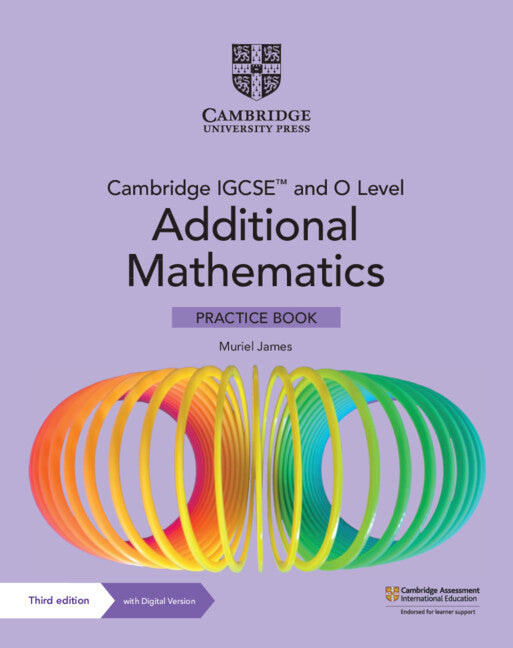 Cambridge IGCSE™ and O Level Additional Mathematics Practice Book with Digital Version (2 Years' Access) (Multiple-component retail product) 9781009293754