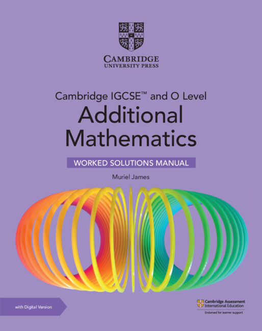 Cambridge IGCSE™ and O Level Additional Mathematics Worked Solutions Manual with Digital Version (2 Years' Access) (Multiple-component retail product) 9781009299763