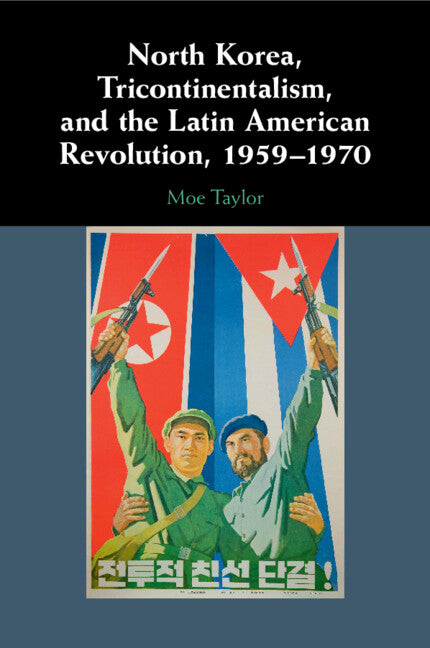 North Korea, Tricontinentalism, and the Latin American Revolution, 1959–1970 (Paperback / softback) 9781009305259