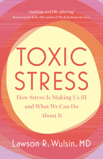 Toxic Stress; How Stress Is Making Us Ill and What We Can Do About It (Paperback / softback) 9781009306584