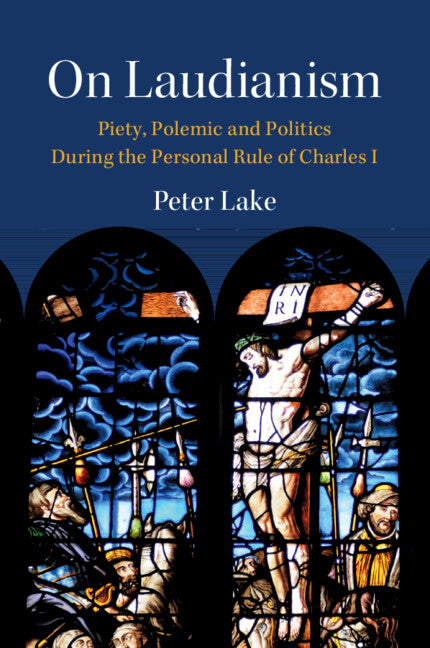 On Laudianism; Piety, Polemic and Politics During the Personal Rule of Charles I (Paperback / softback) 9781009306799