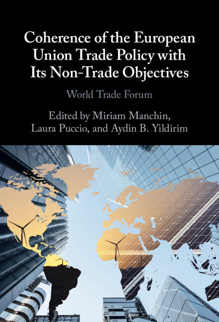 Coherence of the European Union Trade Policy with Its Non-Trade Objectives; World Trade Forum (Hardback) 9781009308151