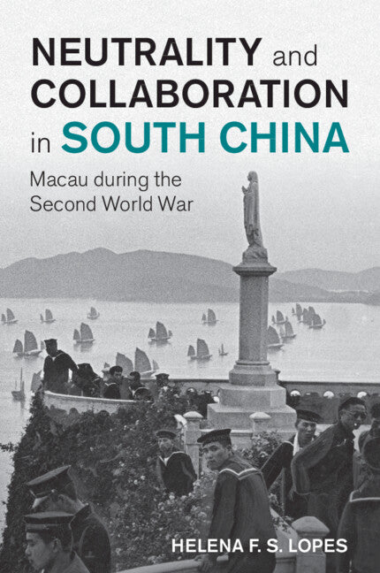 Neutrality and Collaboration in South China; Macau during the Second World War (Paperback / softback) 9781009311762