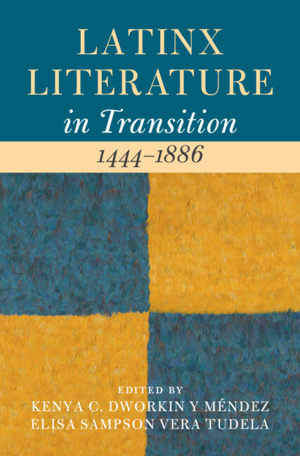 Latinx Literature in Transition, 1444–1886: Volume 1 (Hardback) 9781009313995