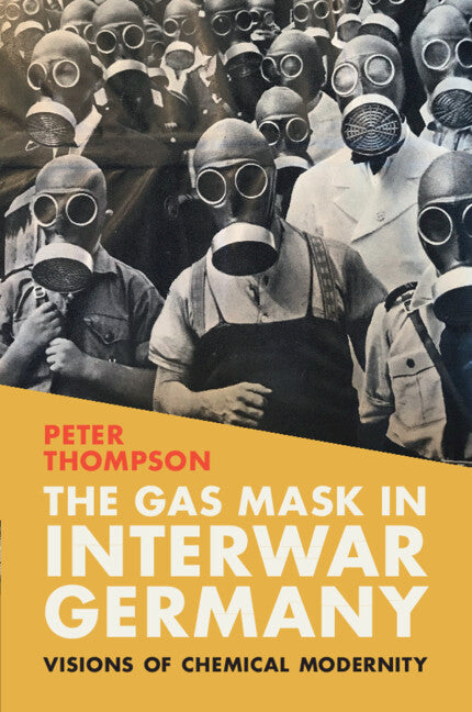 The Gas Mask in Interwar Germany; Visions of Chemical Modernity (Paperback / softback) 9781009314848
