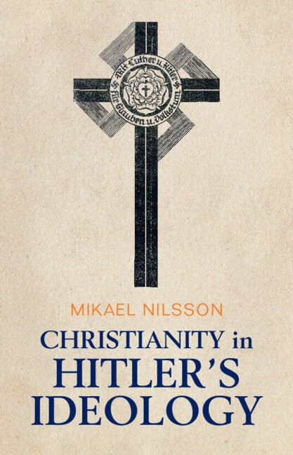 Christianity in Hitler's Ideology; The Role of Jesus in National Socialism (Hardback) 9781009314954