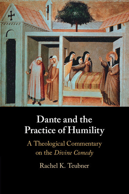 Dante and the Practice of Humility; A Theological Commentary on the Divine Comedy (Paperback / softback) 9781009315371